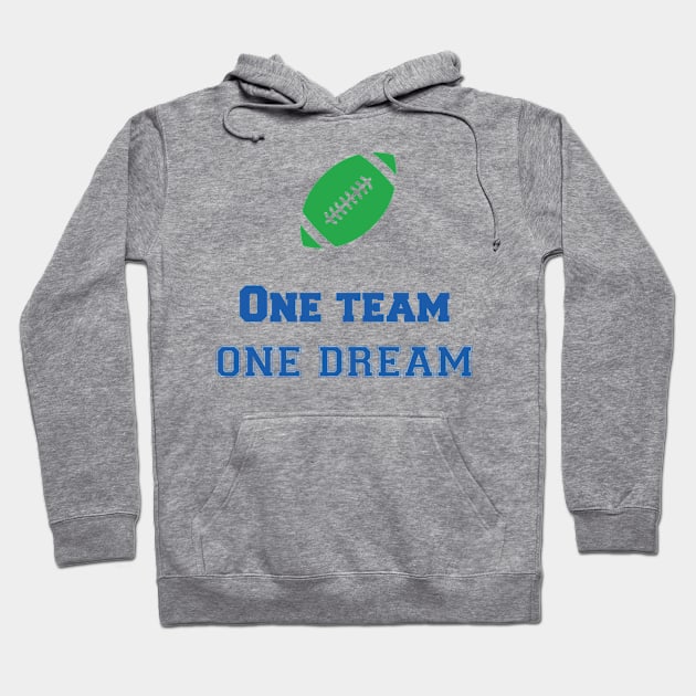 Team Quote One Team one Dream Football Hoodie by AntiAntiFlorian